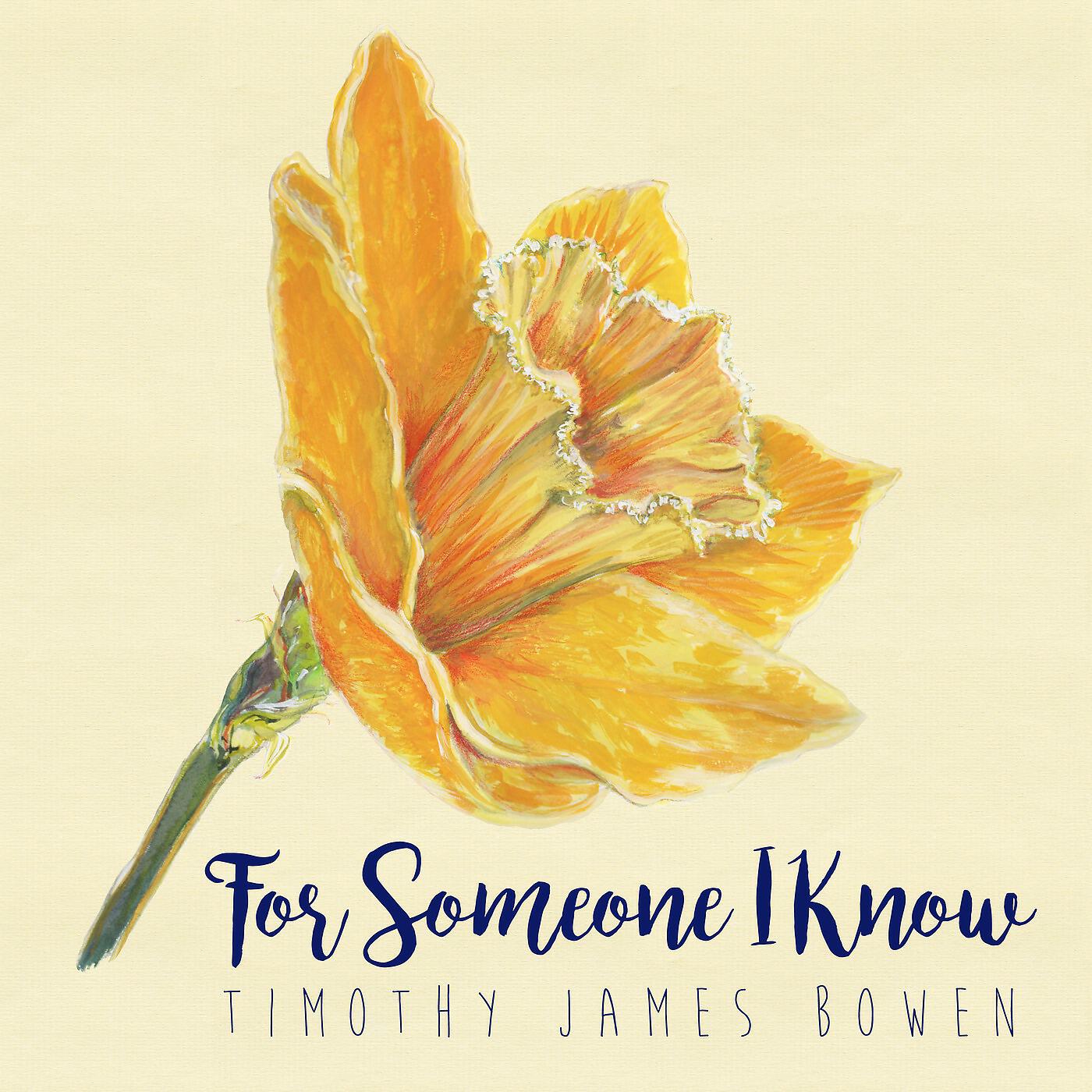 Timothy James Bowen - For Someone I Know