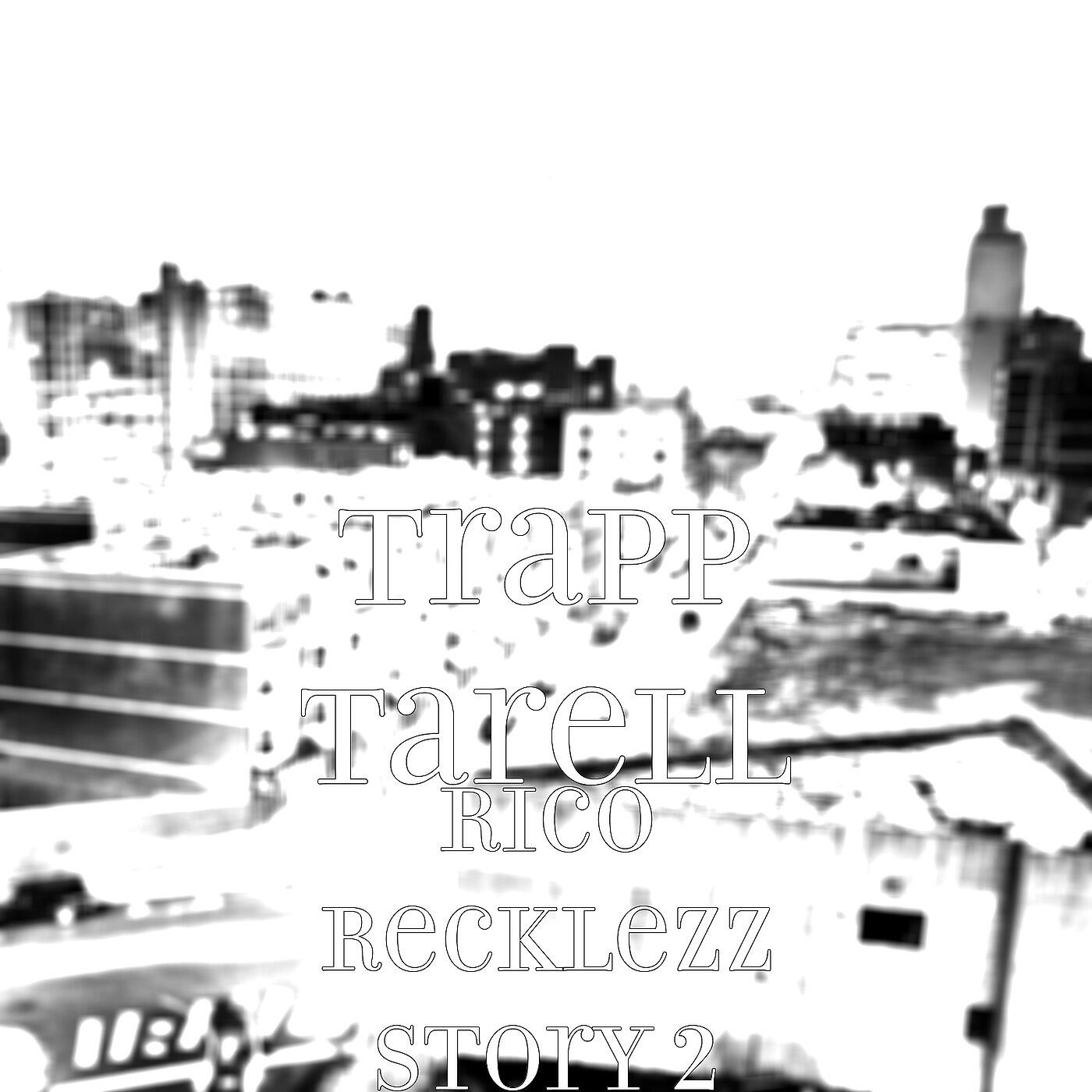 Trapp Tarell - Rico Recklezz Story 2