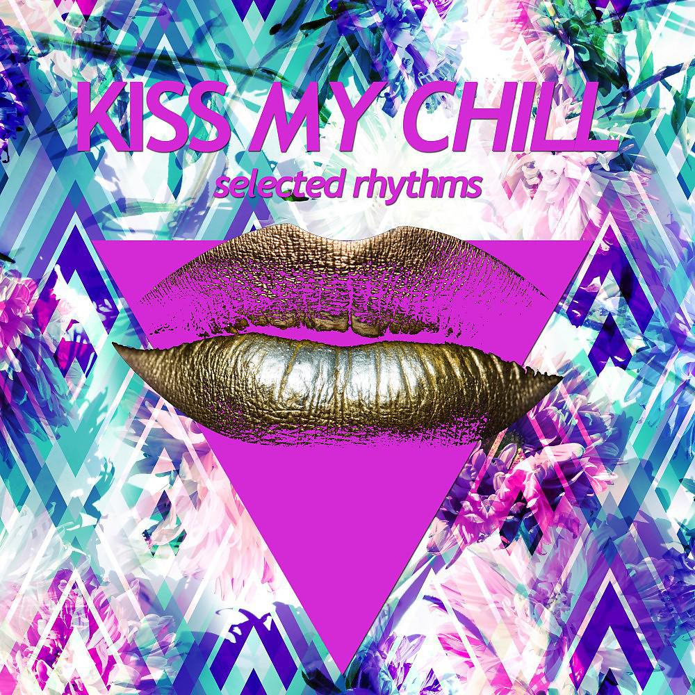 Постер альбома Kiss My Chill (Selected Rhythms)
