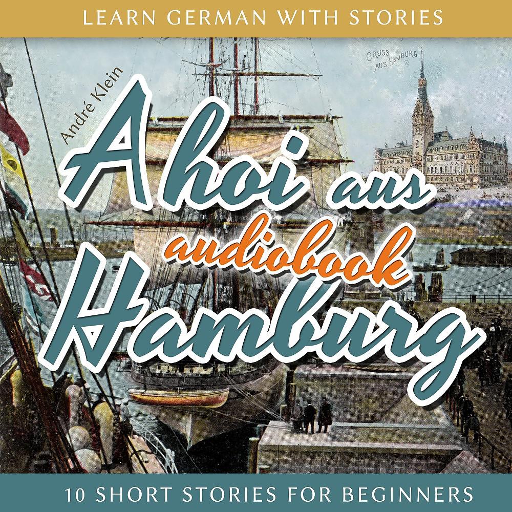 Постер альбома Learn German with Stories: Ahoi Aus Hamburg - 10 Short Stories for Beginners