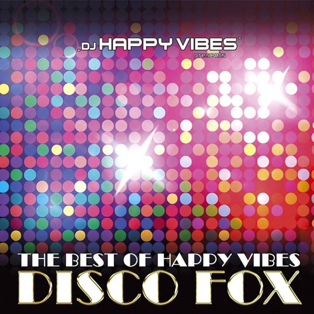 Постер альбома DJ Happy Vibes Pres. Best of Happy Vibes Disco Fox