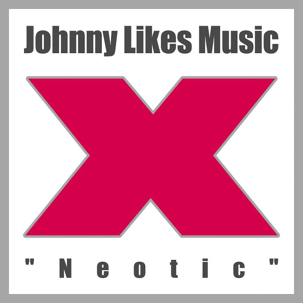 Johnny Likes Music - Neotic (Remastered Version)