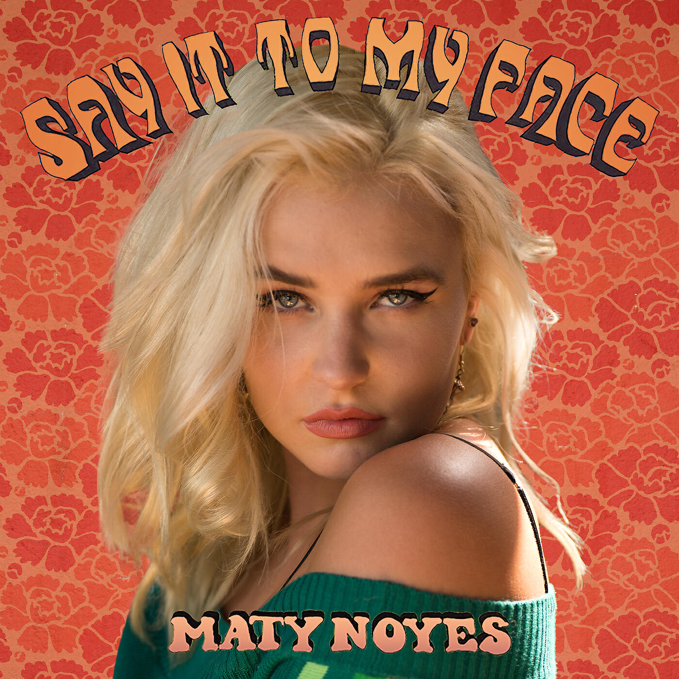 Maty Noyes - Say It To My Face