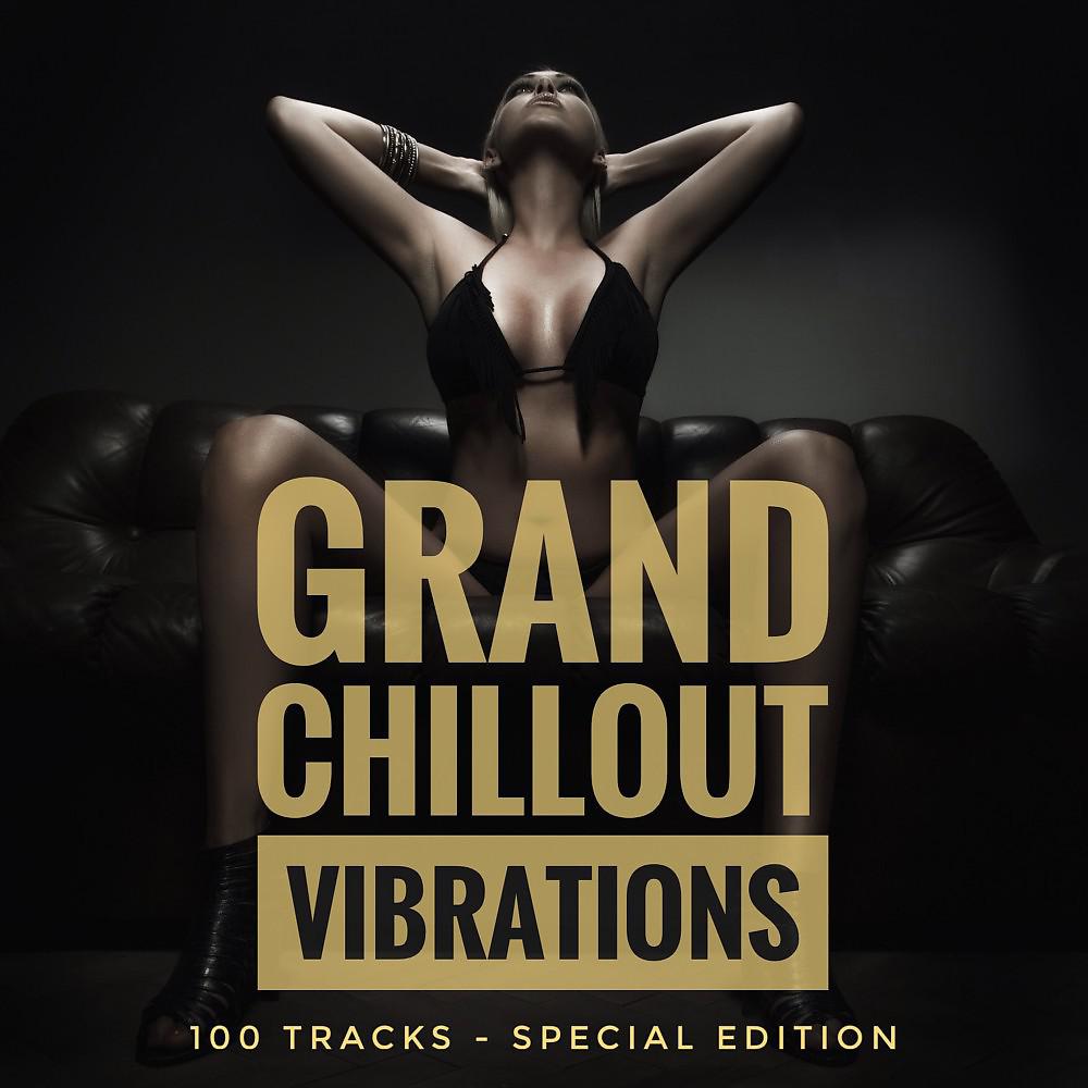 Постер альбома Grand Chillout Vibrations (100 Tracks Special Edition)