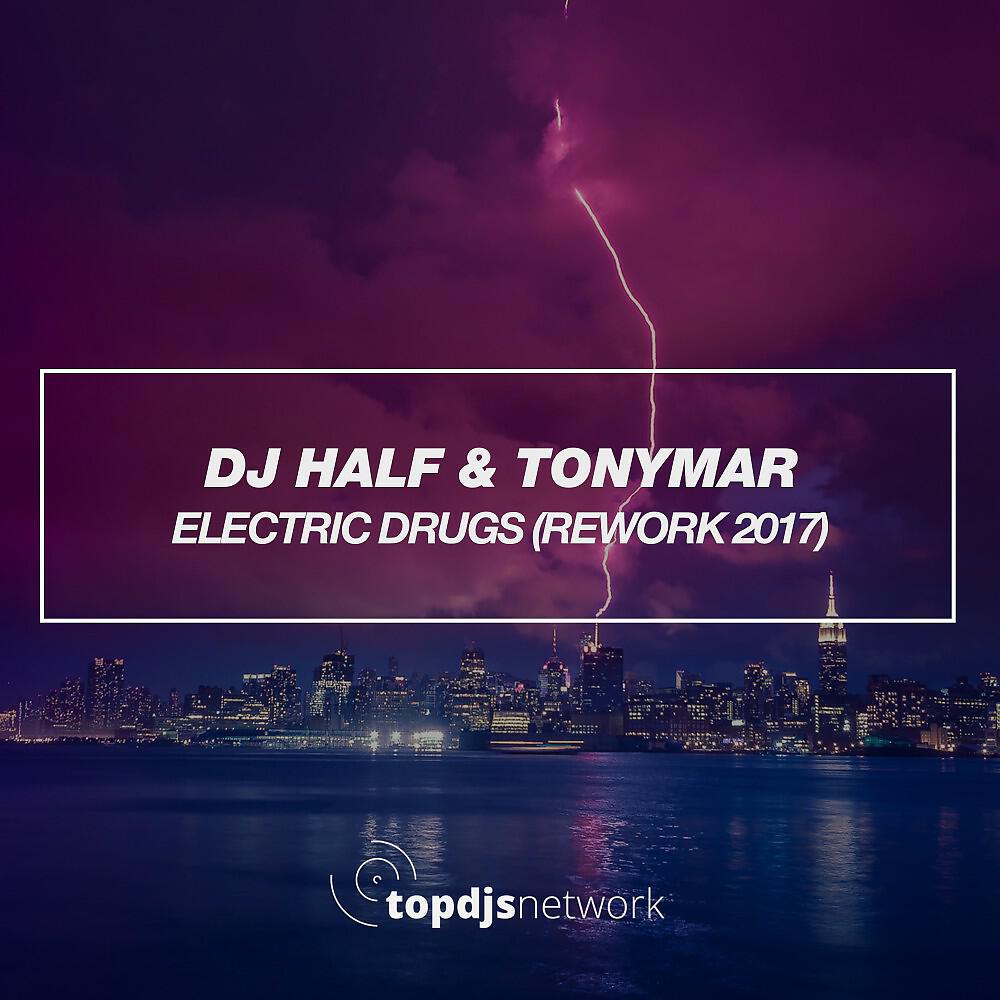 DJ HaLF & Tonymar - Electric Drugs (Rework 2017)