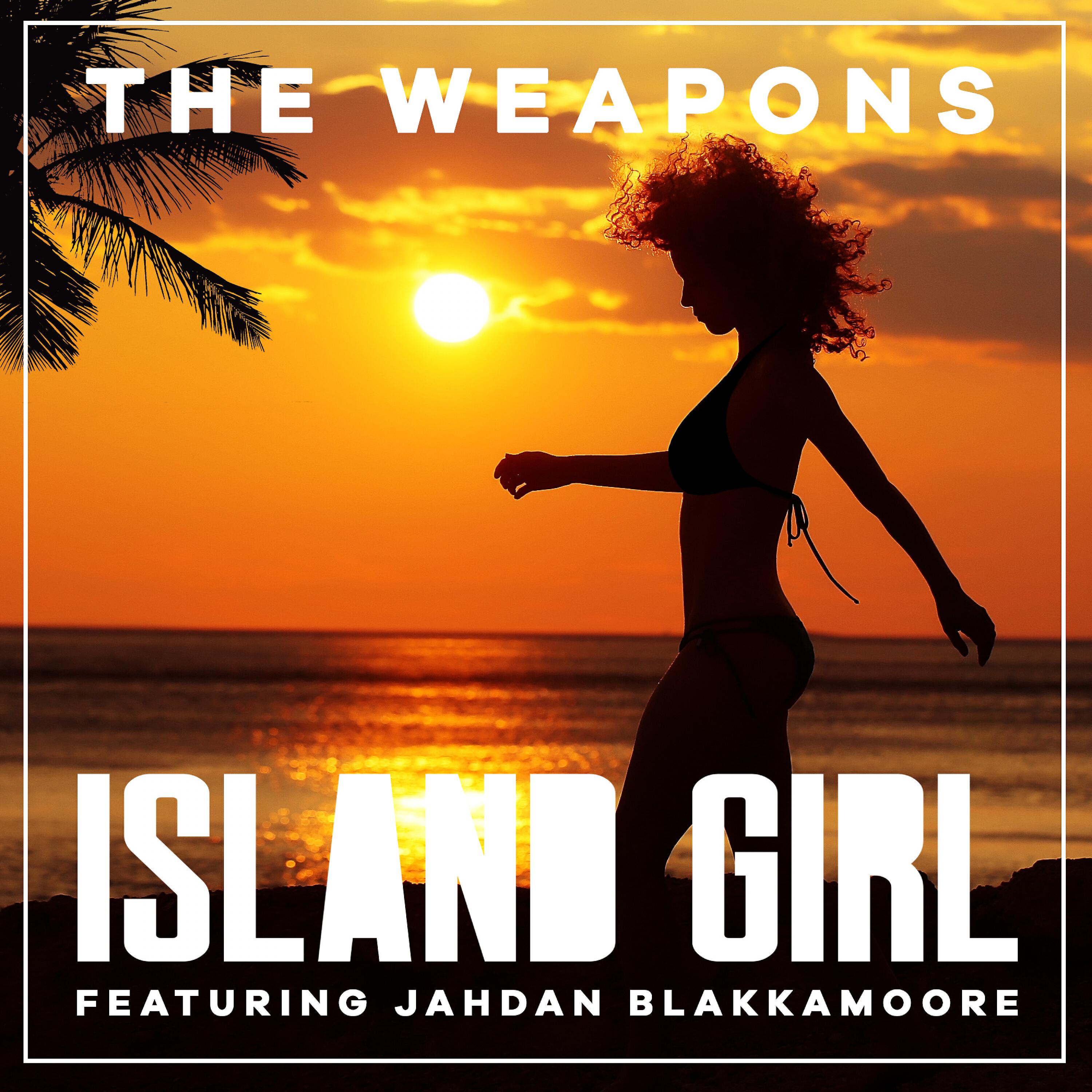 The Weapons - Island Girl (feat. Jahdan Blakkamoore)