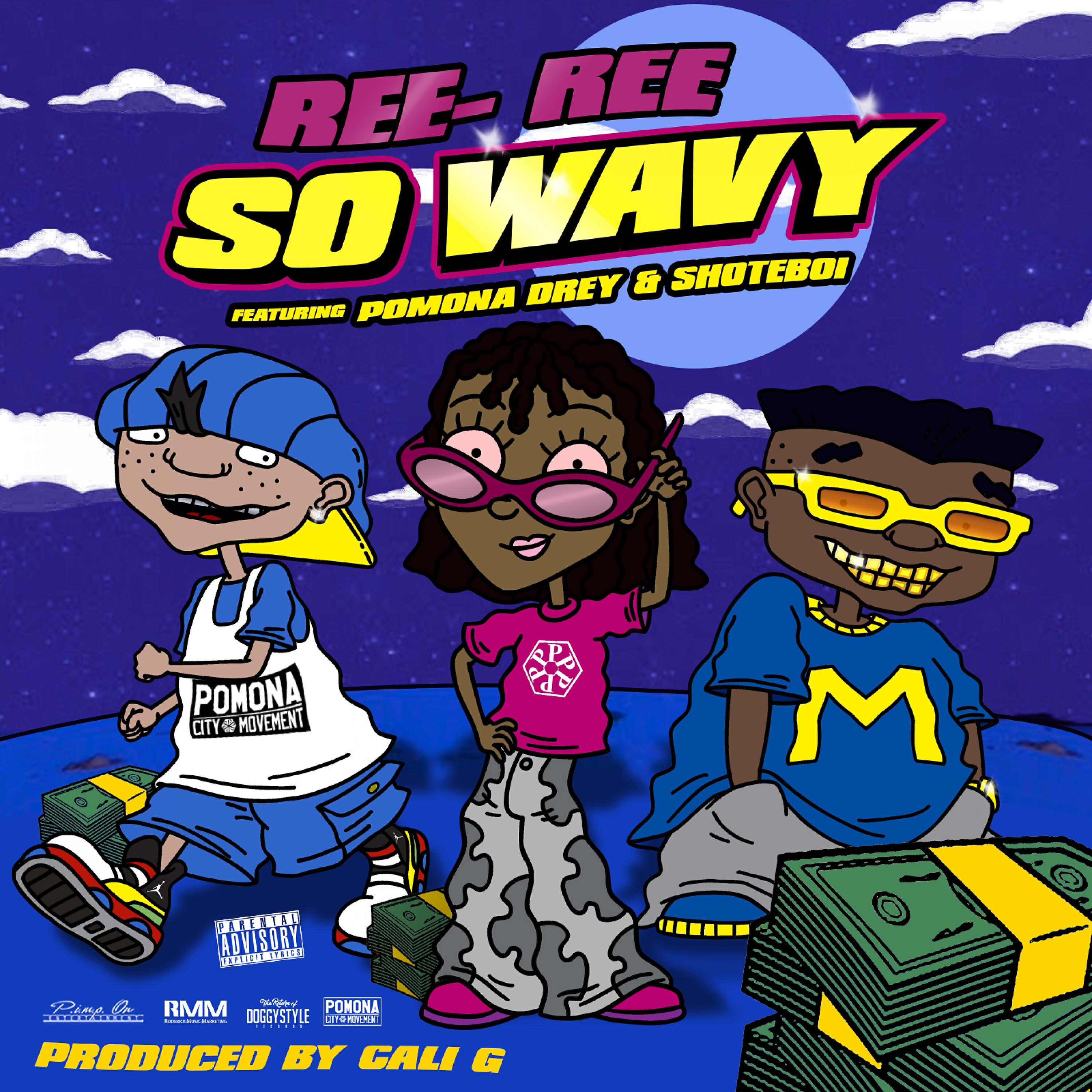 Ree Ree - So Wavy (feat. Pomona Drey & Shote Boi)