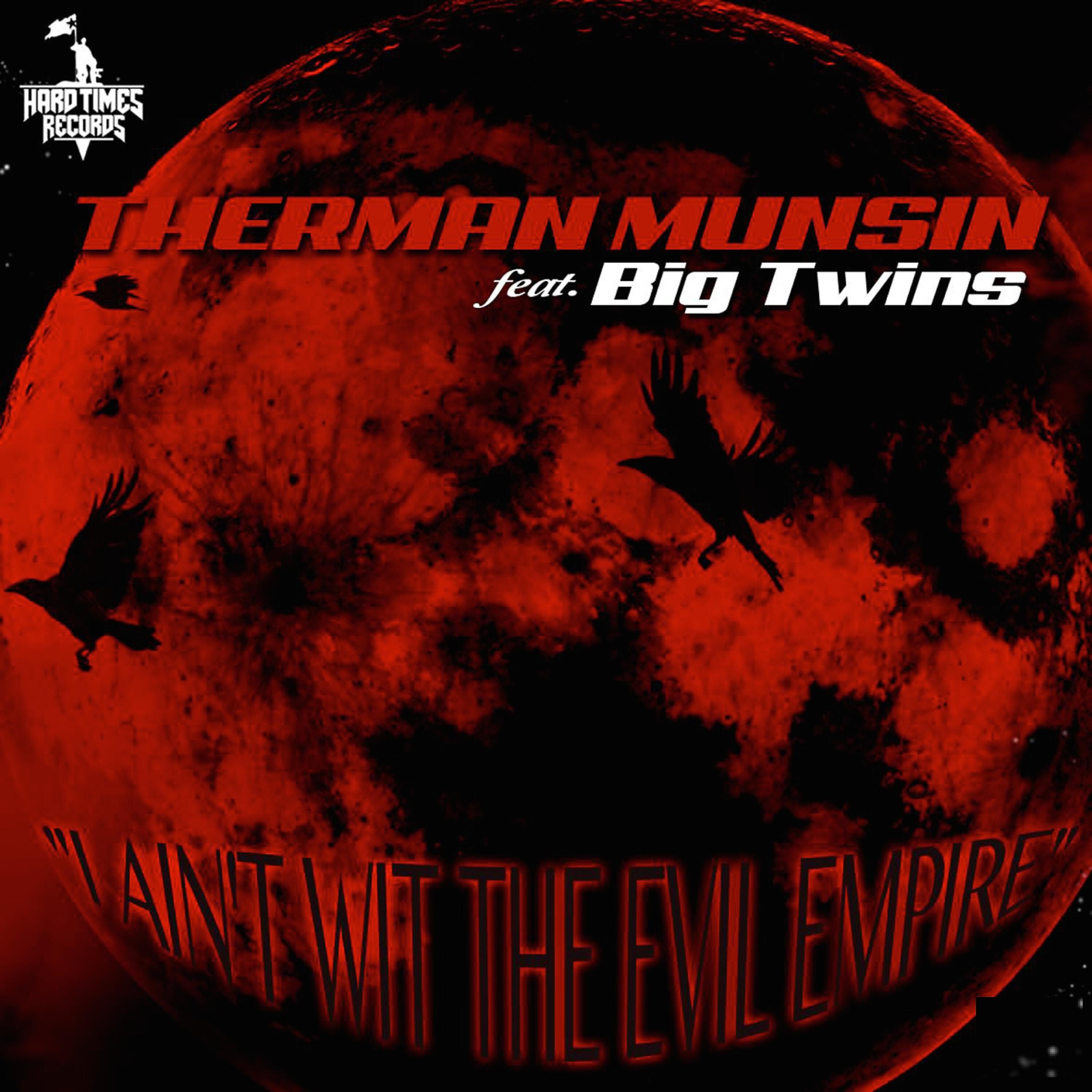 Therman Munsin - I Ain't wit the Evil Empire (feat. Big Twins)