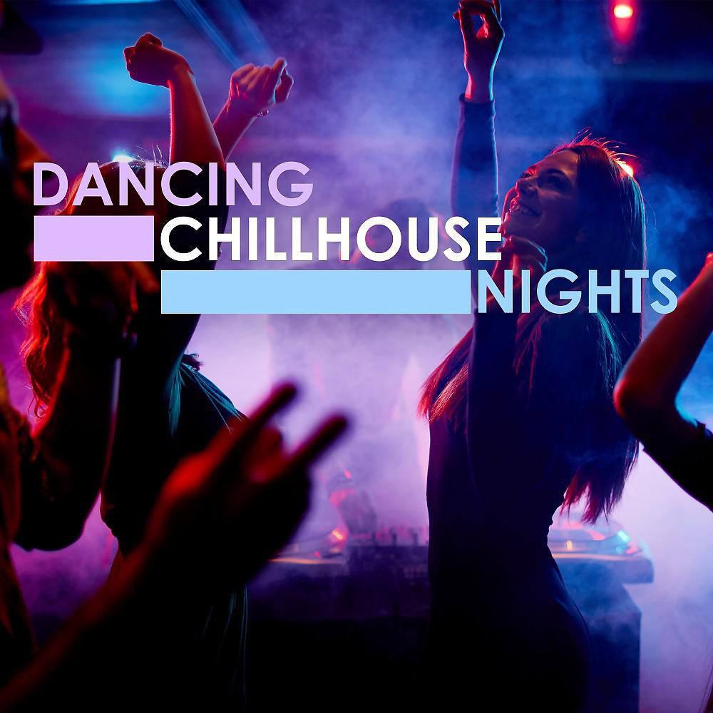 Постер альбома Dancing Chillhouse Nights