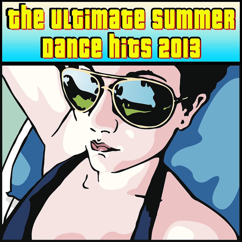 Постер альбома The Ultimate Summer Dance Hits 2013