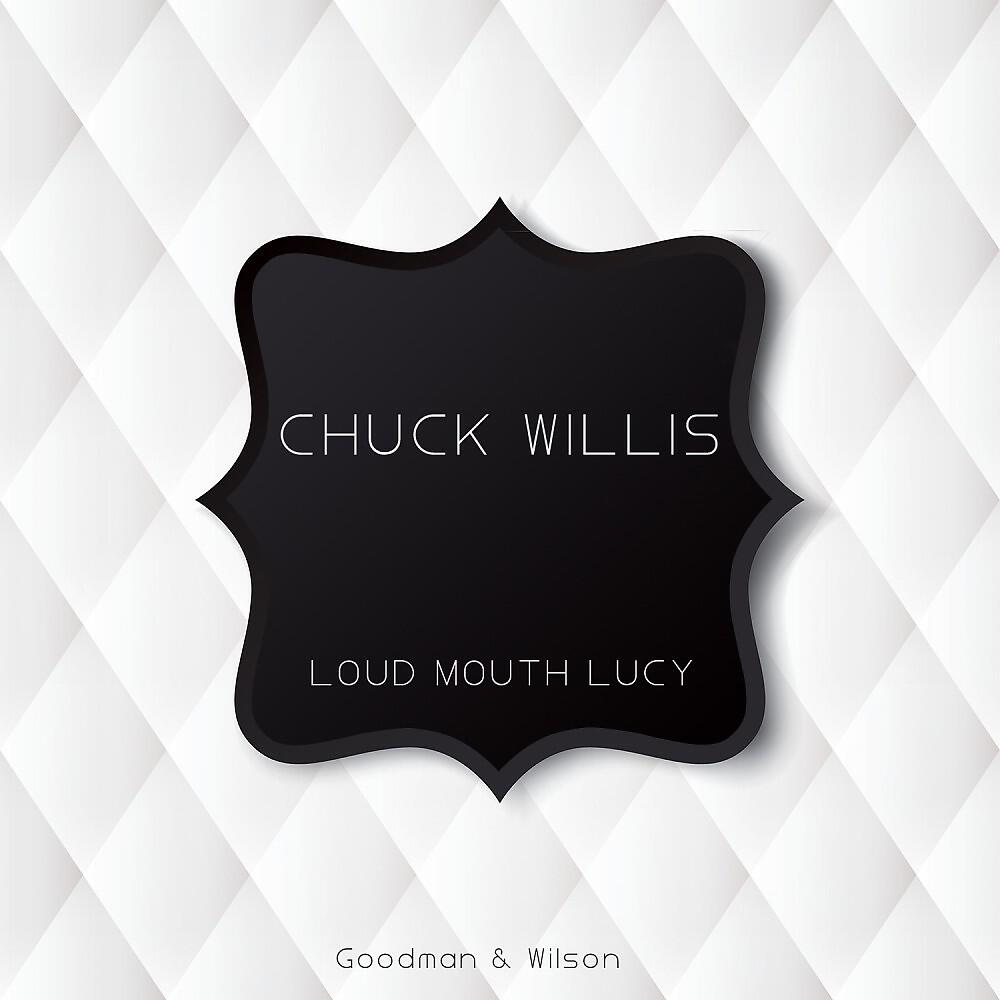 Chuck Willis - Loud Mouth Lucy (Original Mix)