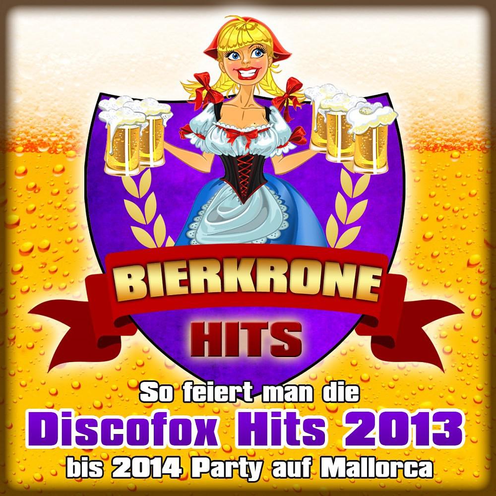 Постер альбома Bierkrone Hits - So feiert man die Discofox Hits 2013 bis 2014 Party auf Mallorca