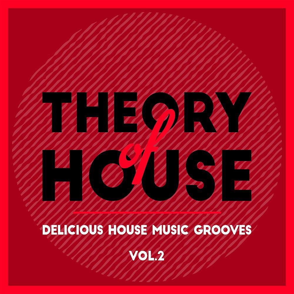 Постер альбома Theory of House (Delicious House Music Grooves), Vol. 2