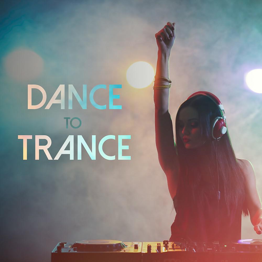 Постер альбома Dance to Trance
