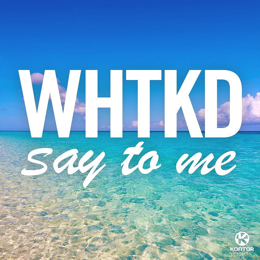 WHTKD - Say to Me (Feilden Rework)