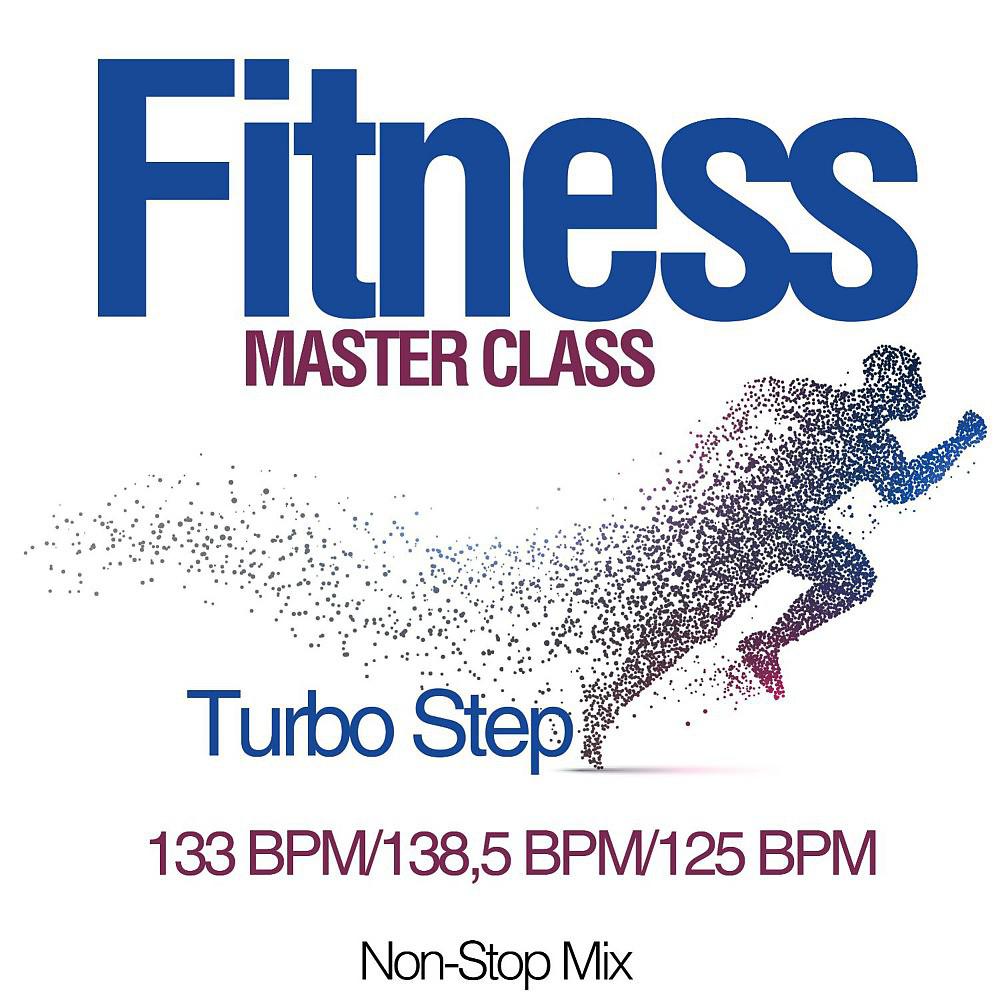 Постер альбома Fitness Master Class: Turbo Step 133 Bpm/138,5 Bpm/125 Bpm (Non-Stop Mix)
