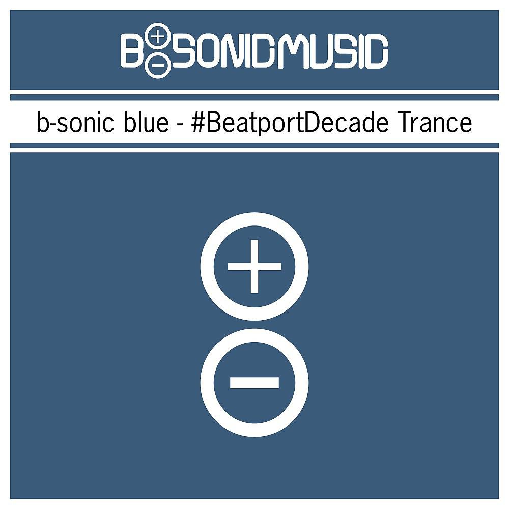 Постер альбома B-Sonic Blue - #beatportdecade Trance (10 Years Beatport Special Edition)