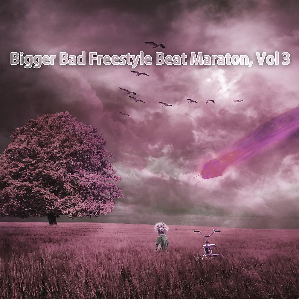 Постер альбома Bigger Bad Freestyle Beat Maraton, Vol. 3