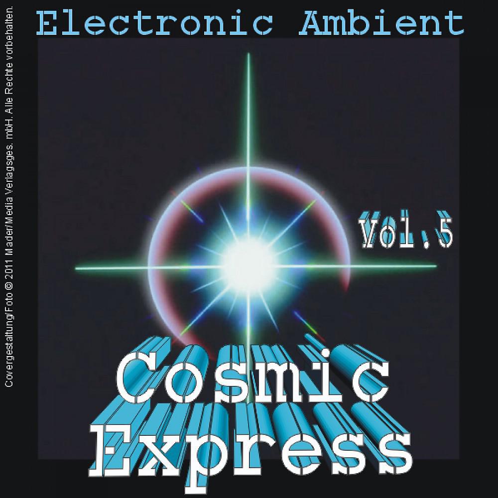 Постер альбома Cosmic Express - Electronic Ambient Vol. 5