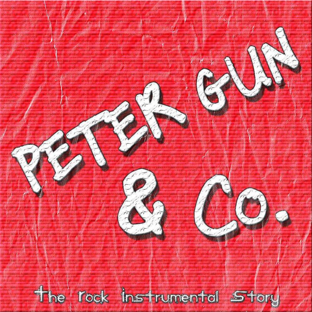 Постер альбома Peter Gun & Co. (The Rock Instrumental Story)