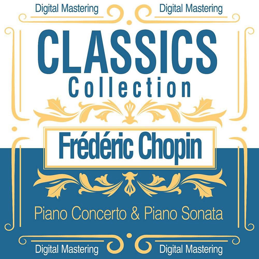 Постер альбома Frédéric Chopin, Piano Concerto & Piano Sonata (Classics Collection)