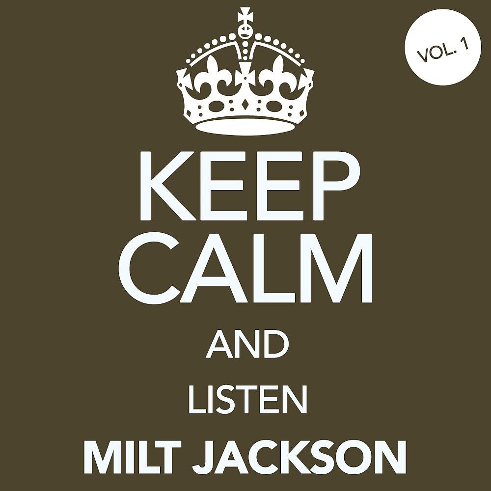 Постер альбома Keep Calm and Listen Milt Jackson, Vol. 1