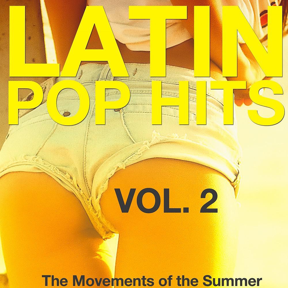 Постер альбома Latin Pop Hits, Vol. 2 (The Movement of the Summer)