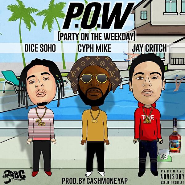 Cyph Mike - P.O.W. (Party On The Weekday) (feat. Dice Soho & Jay Critch)