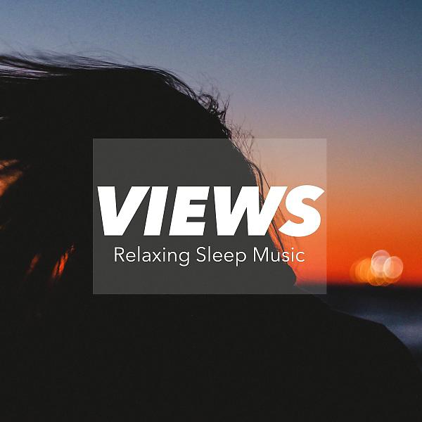Постер альбома Views - Relaxing Sleep Music for Babies & Adults, Childs Play, Newborns, Pregnant Mothers