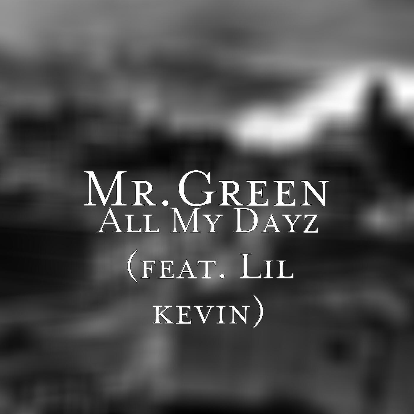 Mr.Green - All My Dayz (feat. Lil Kevin)
