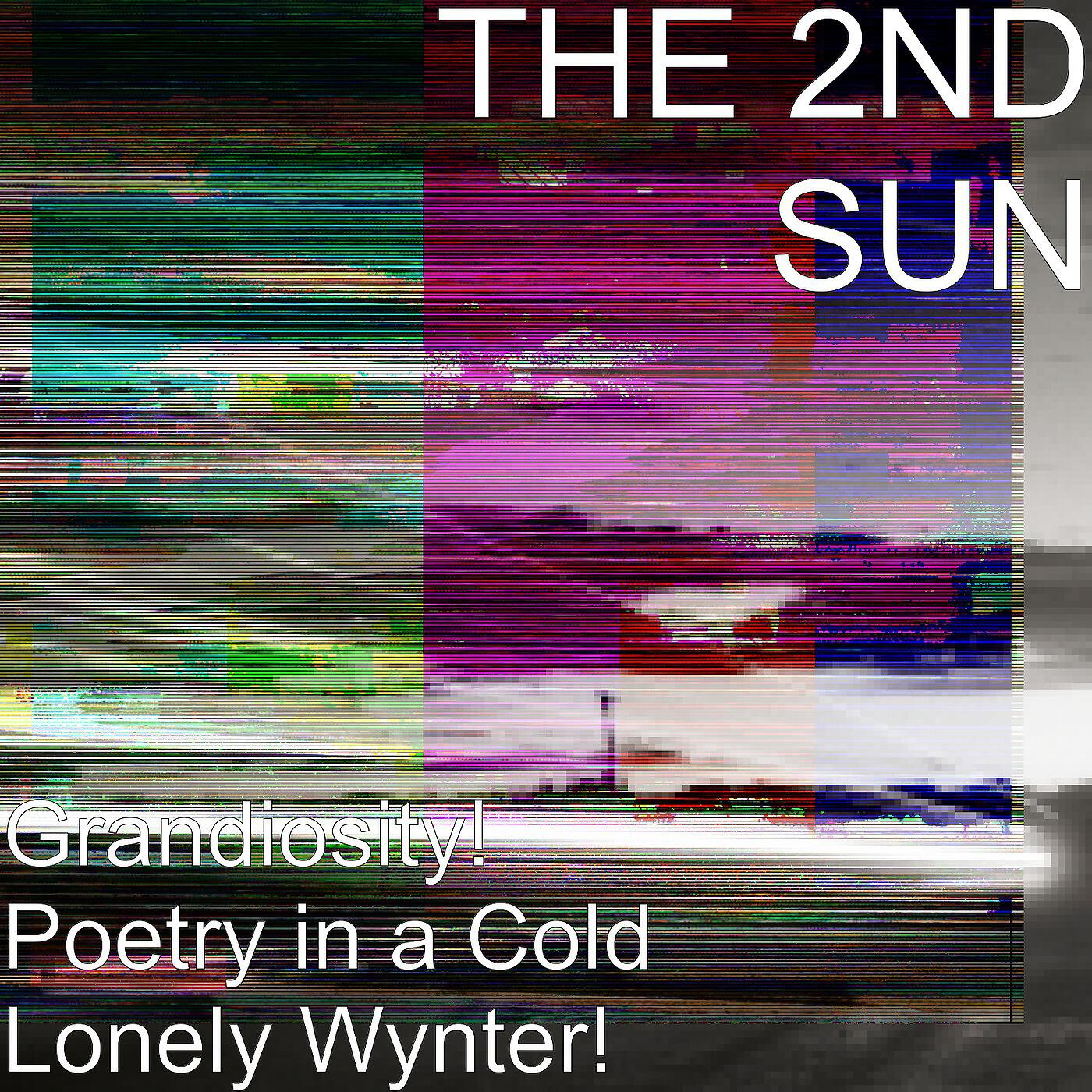 THE 2ND SUN - Grandiosity! Poetry in a Cold Lonely Wynter!