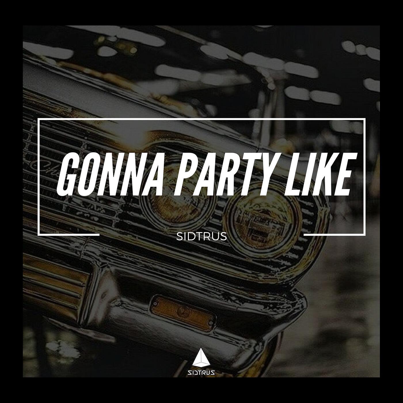 Sidtrus - Gonna Party Like