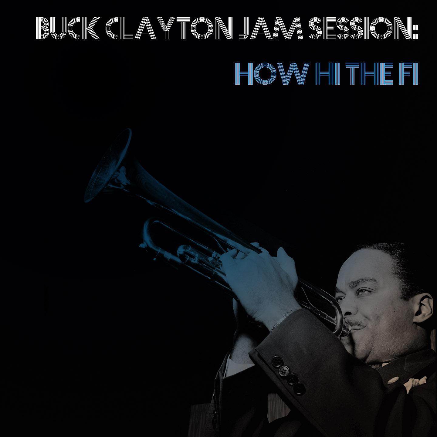 Постер альбома Buck Clayton Jam Session: How Hi The Fi