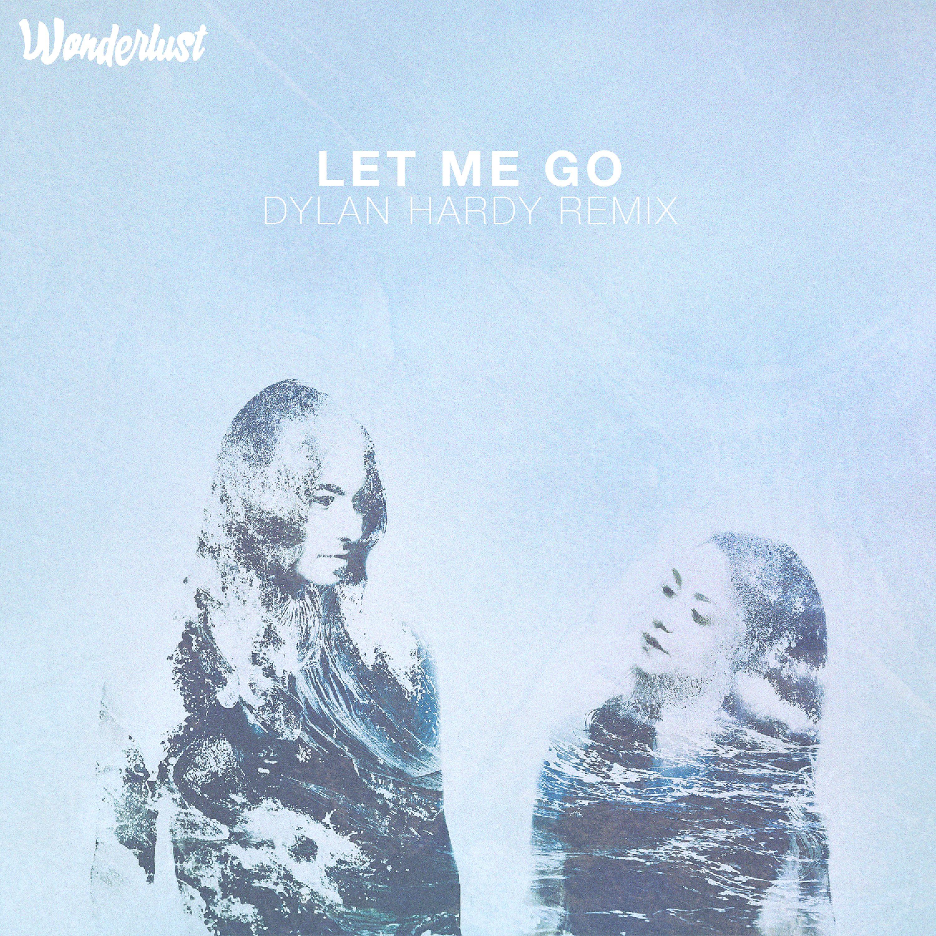 Постер альбома Let Me Go (Dylan Hardy Remix)