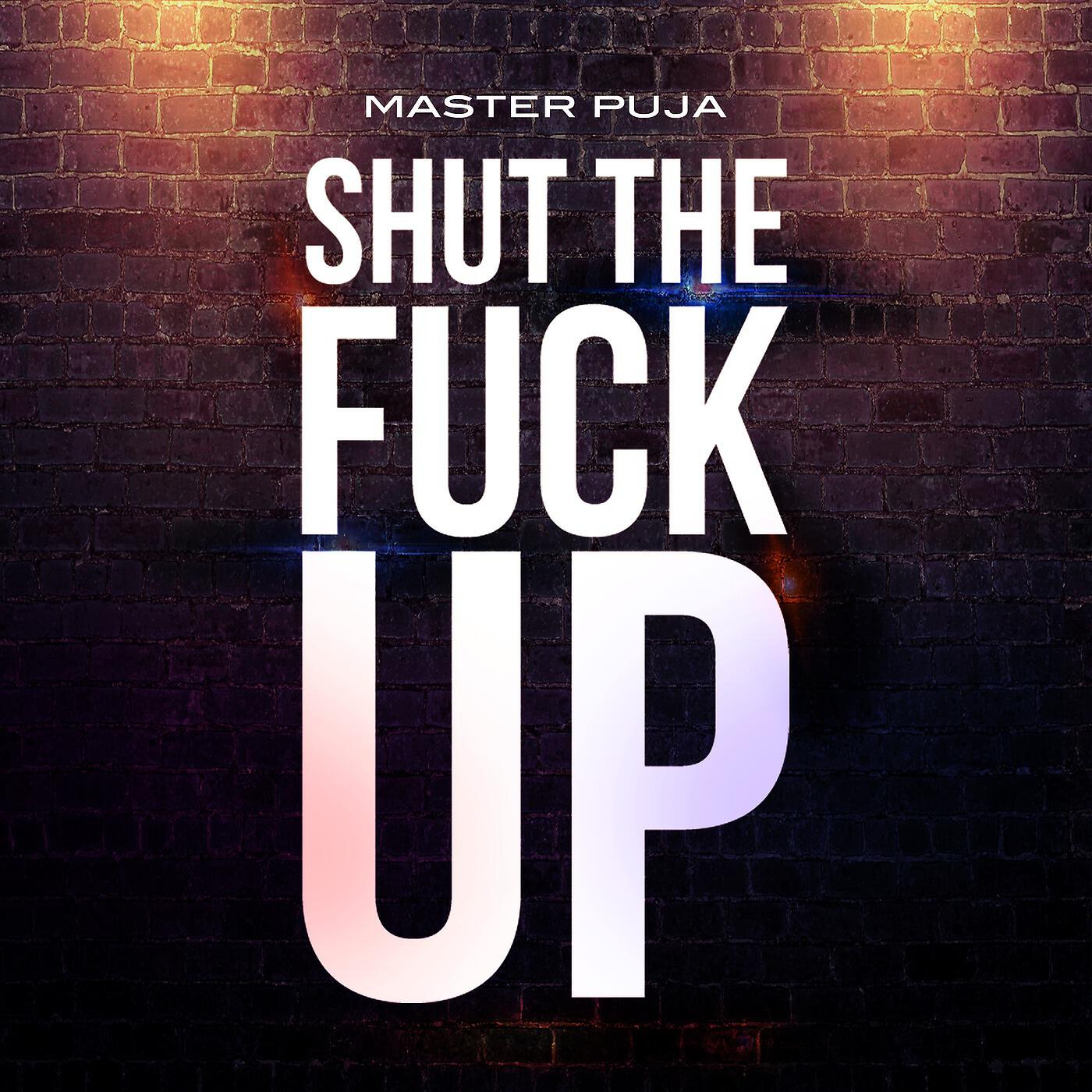 Master Puja - Shut the Fuck Up