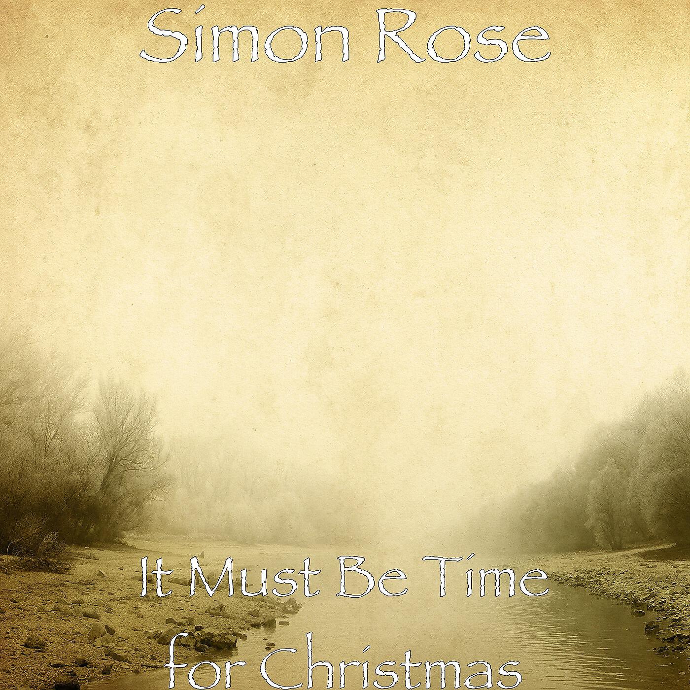 Simon Rose - It Must Be Time for Christmas