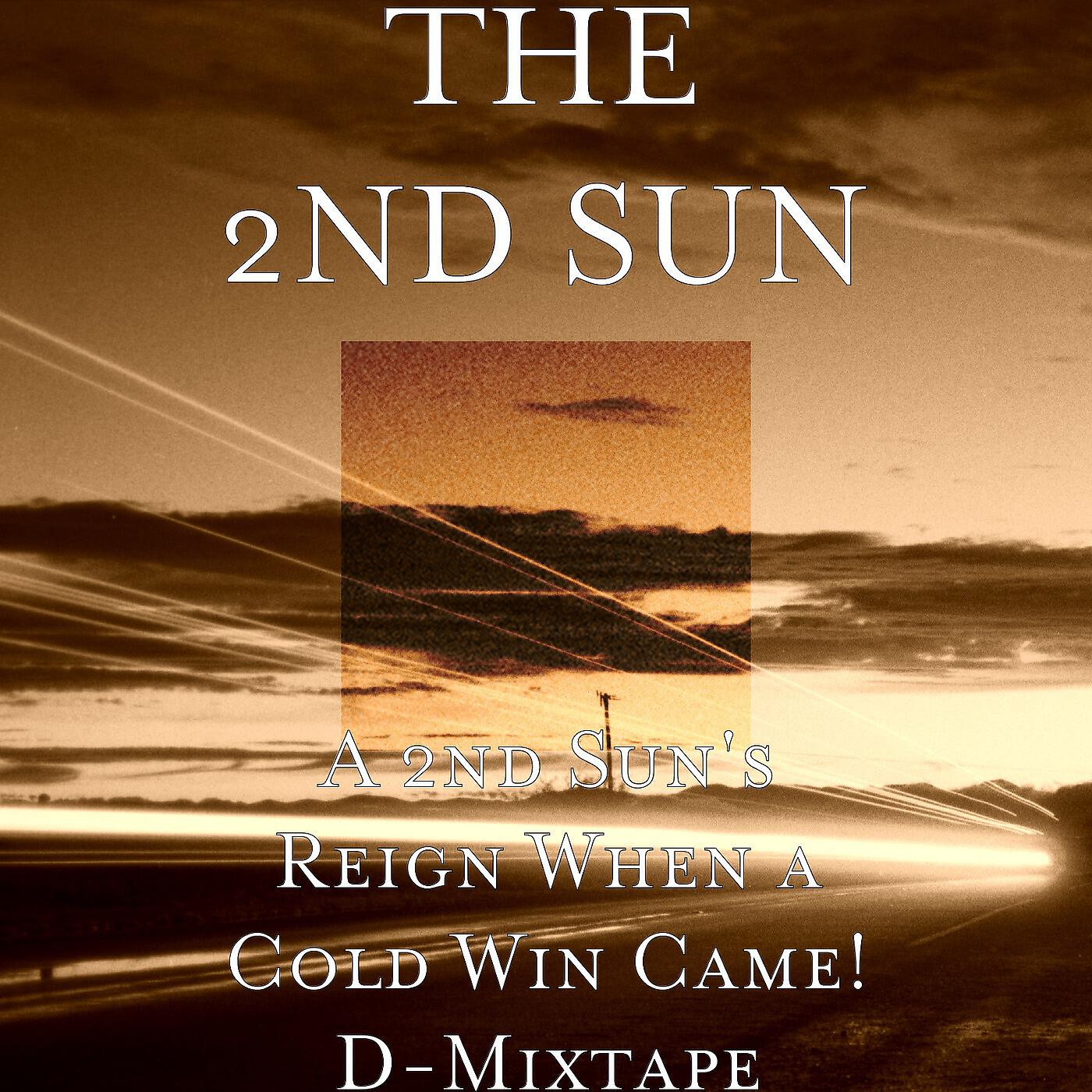 THE 2ND SUN - A 2nd Suns' reign When a Cold Win Came