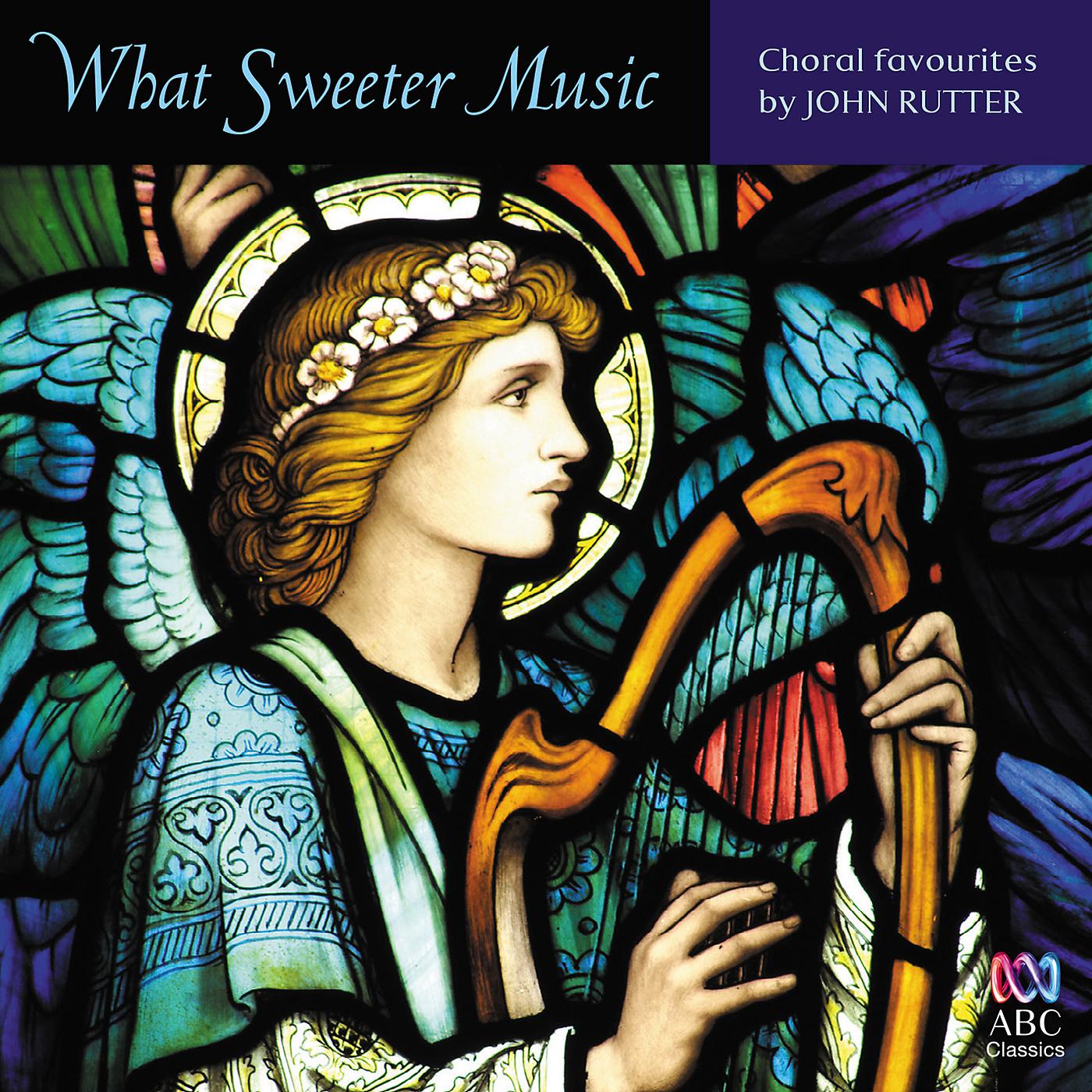 Постер альбома What Sweeter Music: Choral Favourites By John Rutter