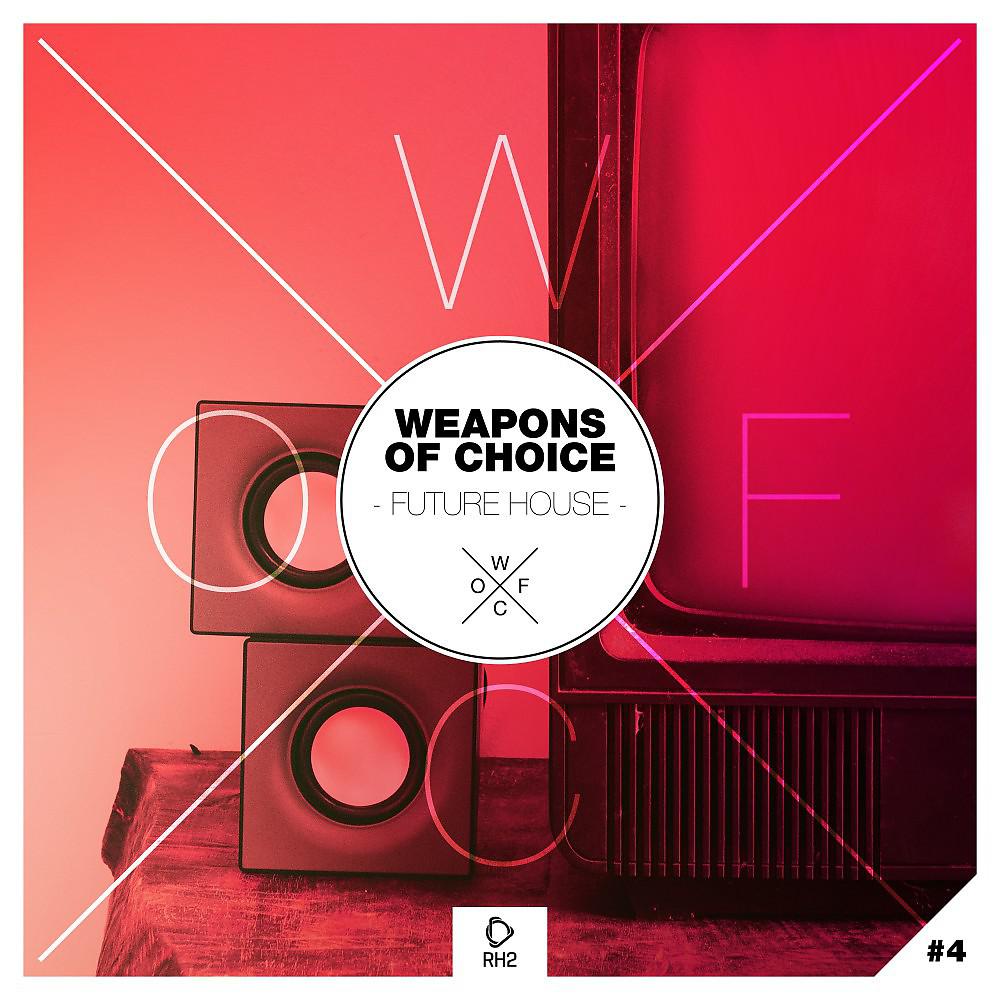 Постер альбома Weapons of Choice - Future House #4