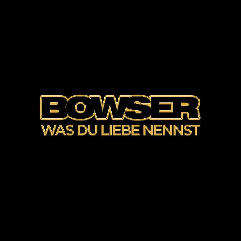 BOWSER - Was du Liebe nennst (Karaoke)