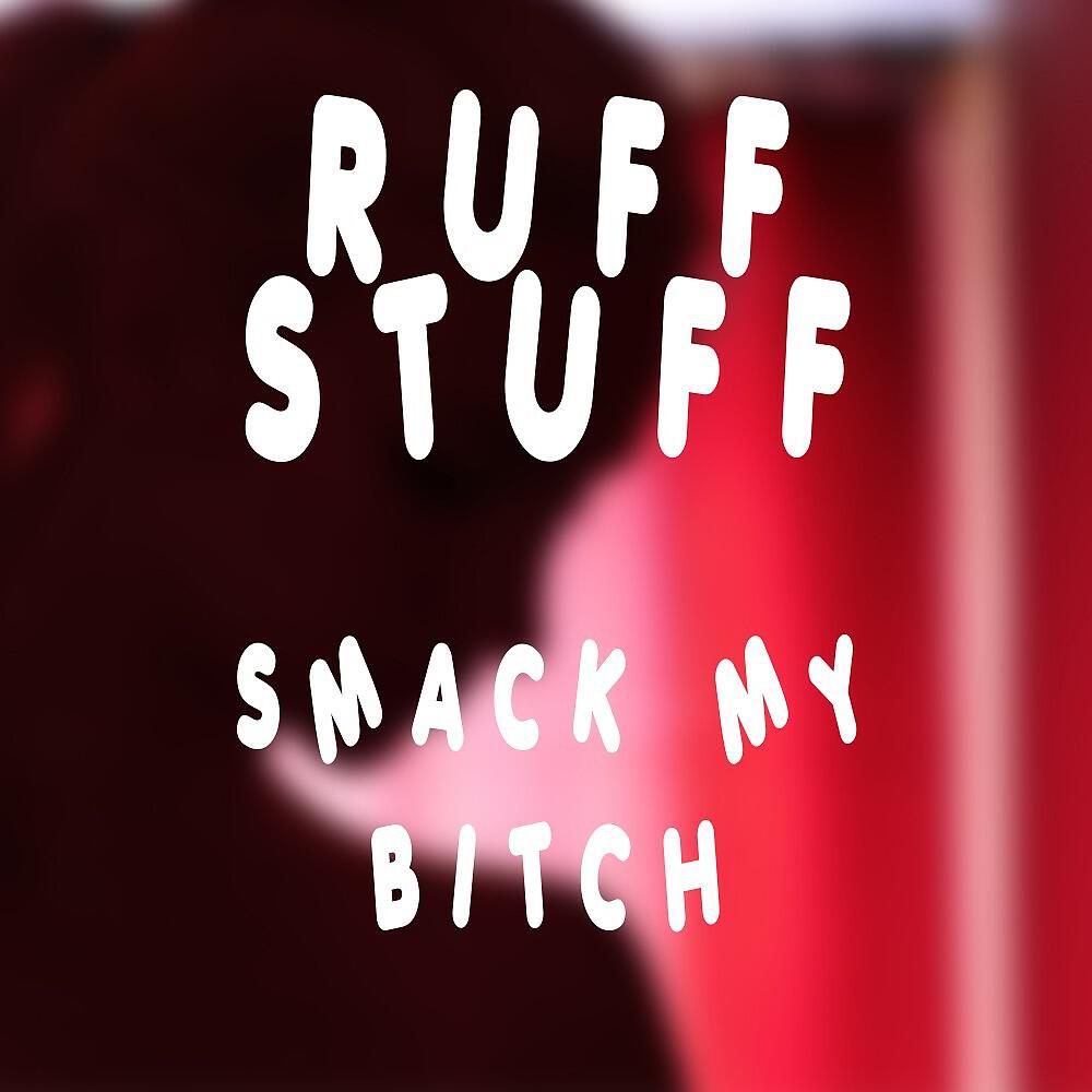 Ruff Stuff - Smack My Bitch