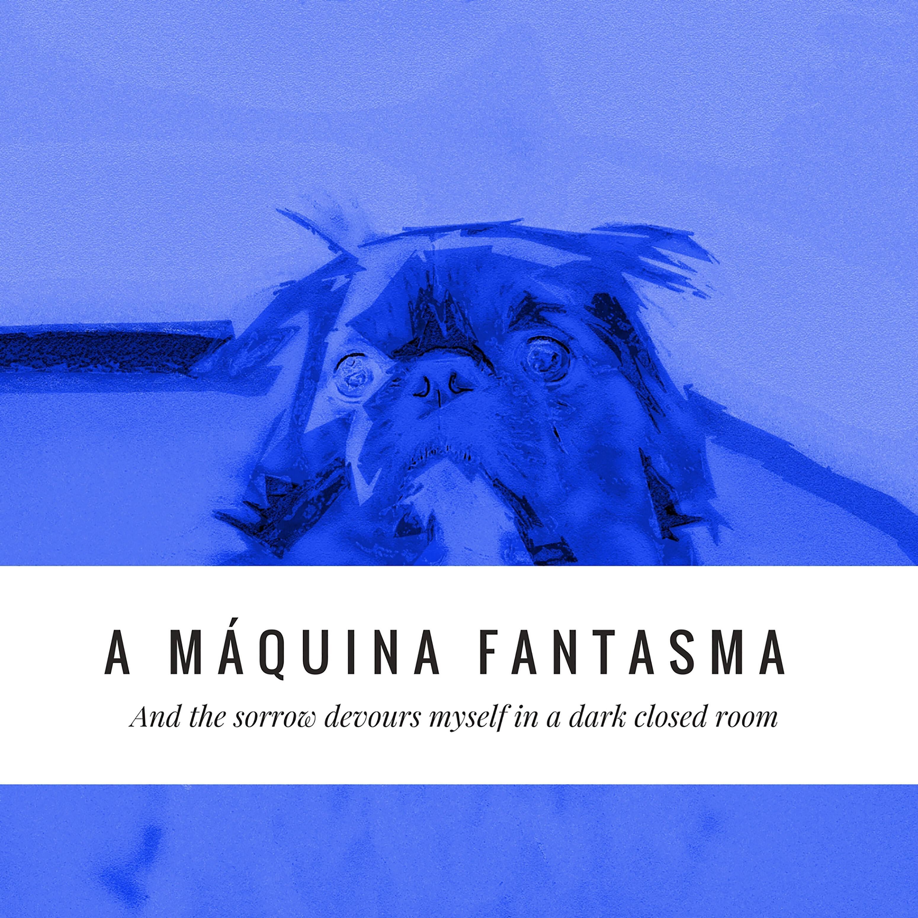 A Máquina Fantasma - And the Sorrow Devours Myself in a Dark Closed Room