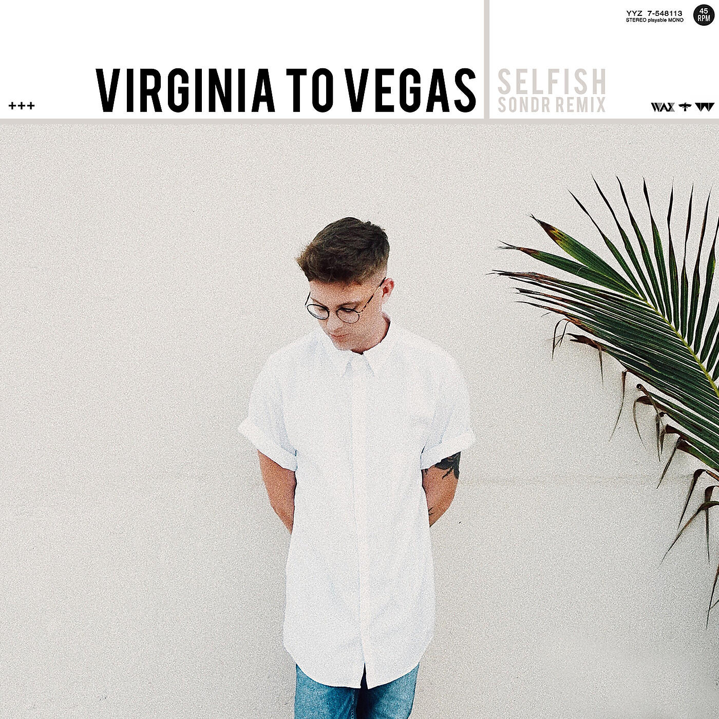 Virginia To Vegas - Selfish (Sondr Remix)