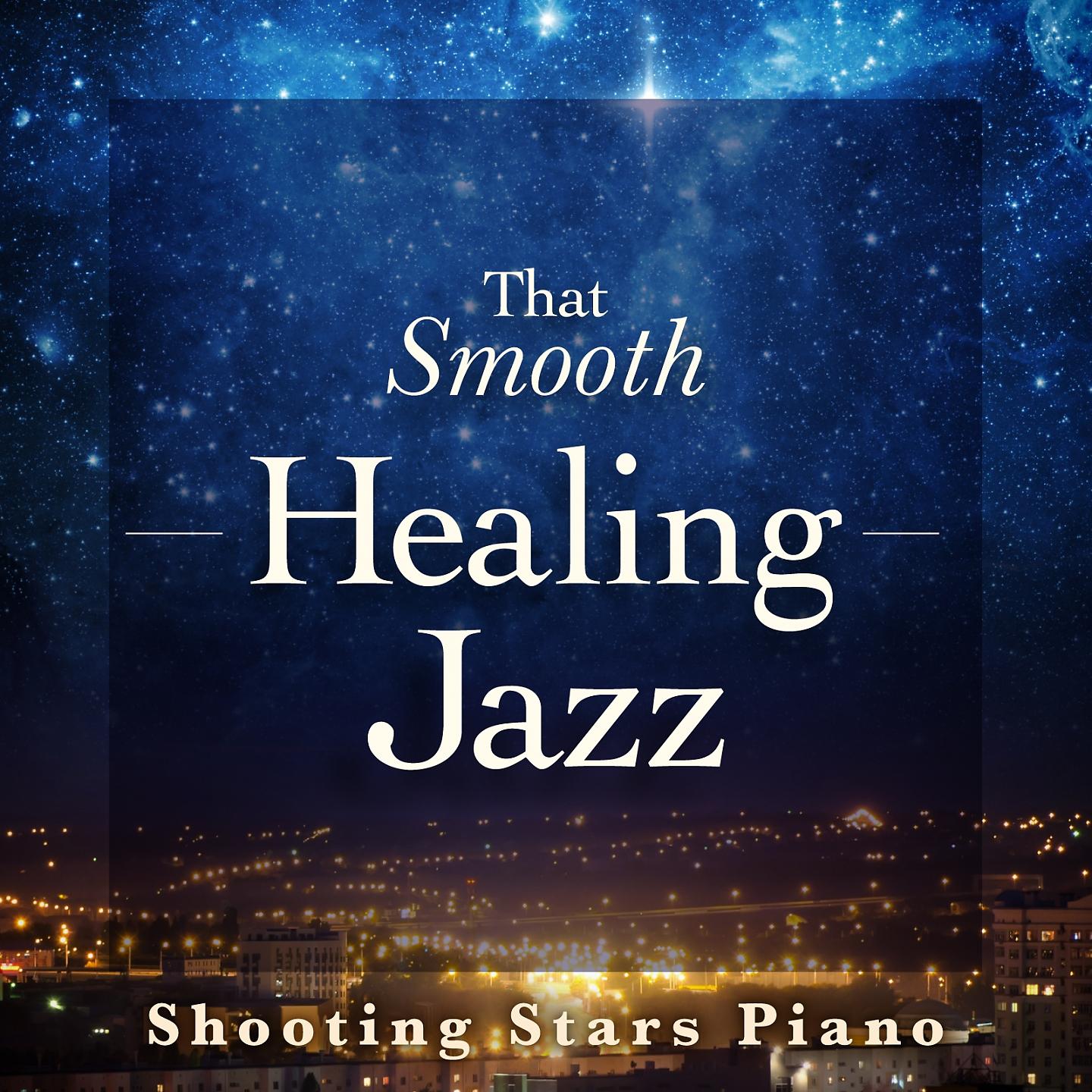 Постер альбома That Smooth Healing Jazz - Shooting Stars Piano