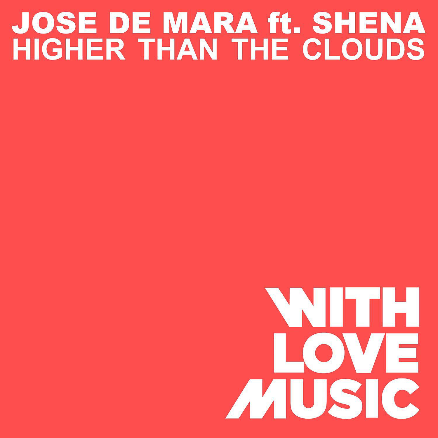 Jose De Mara - Higher Than The Clouds (feat. Shena) [Benny Royal Mix]
