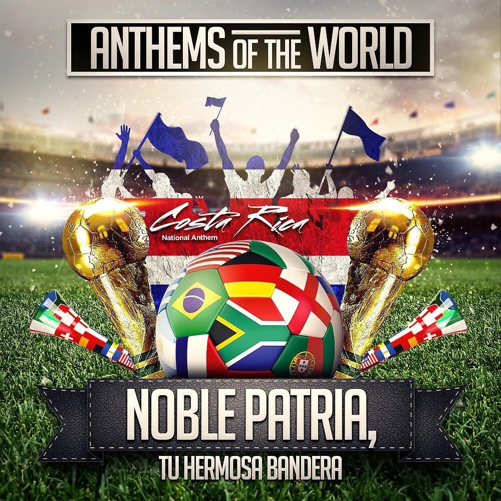 Anthems Of The World - Noble Patria, Tu Hermosa Bandera (Costa Rica National Anthem)