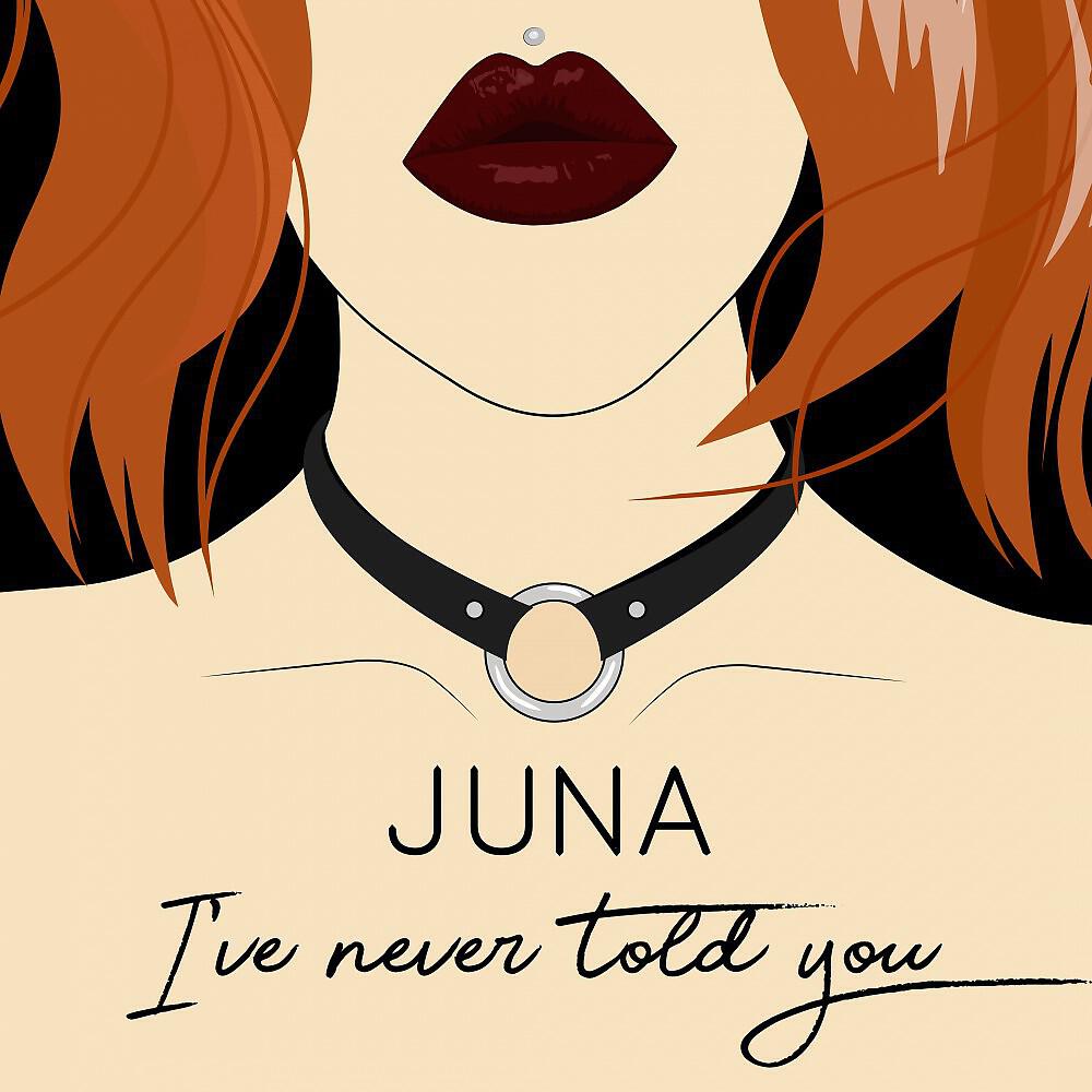 JUNA - I've Never