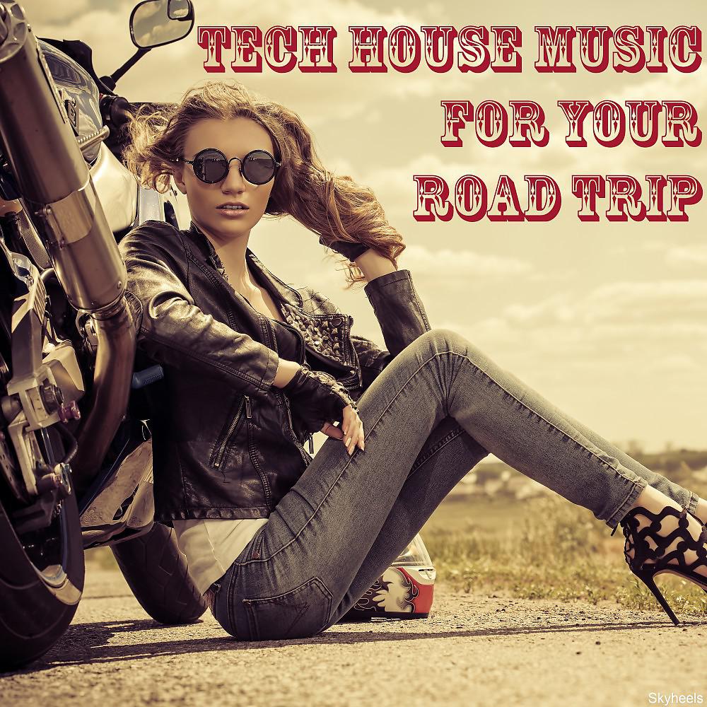 Постер альбома Tech House Music for Your Road Trip