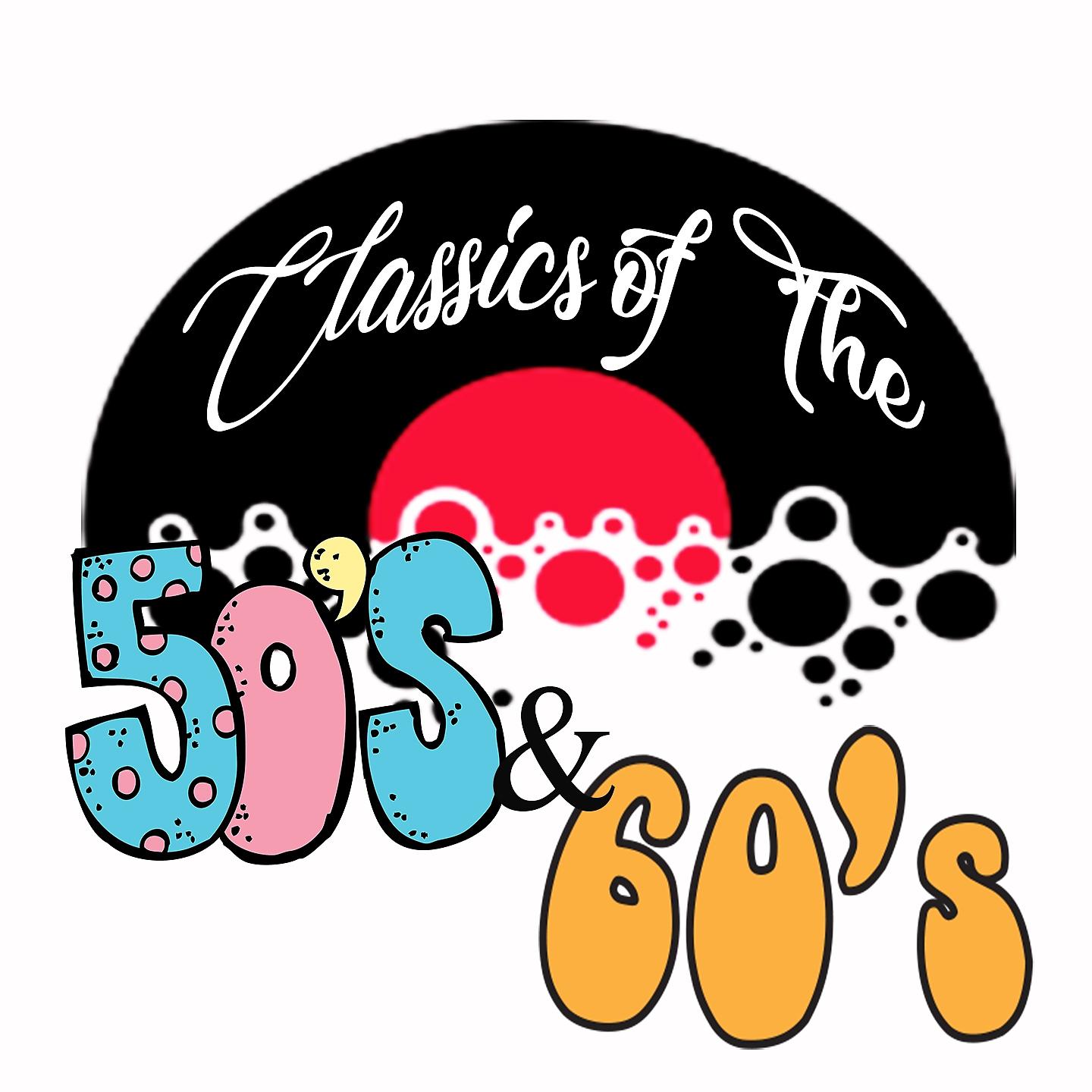 Постер альбома Classics of The 50's & 60's