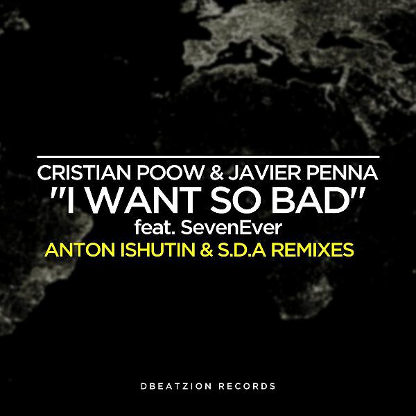 Cristian Poow - I Want So Bad (feat. SevenEver) (S.D.A Remix)